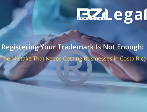 Registering Your Trademark Is Not Enough: The Mistake That Keeps Costing Businesses in Costa Rica